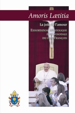 Amoris Laetitia - La joie de lamour - exhortatin apostolique post-synodale du pape francois