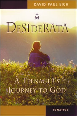Desiderata - A Teenager’s Journey to God by David Paul Eich