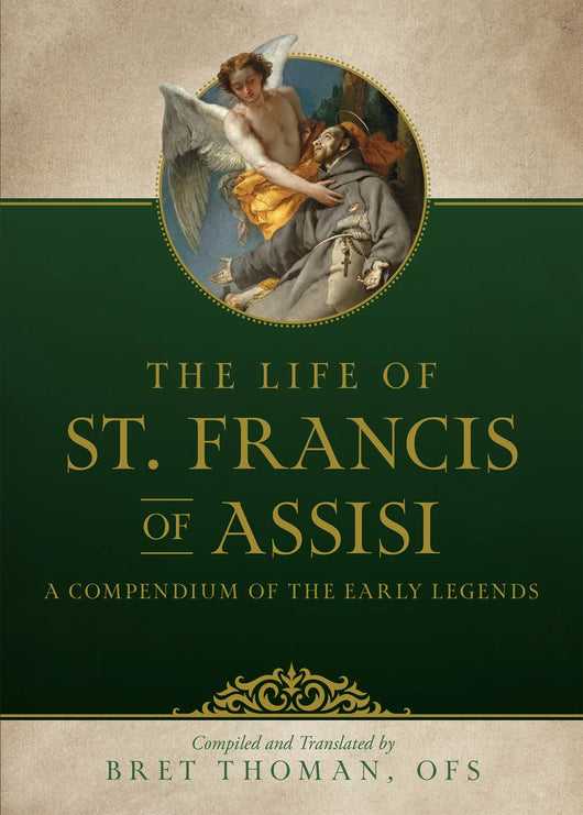 The Life of St Francis of Assisi - A Compendium of the Early Legends