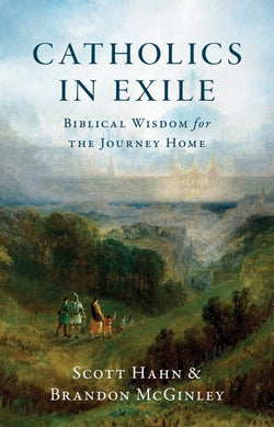 Catholics in Exile by Scott Hahn & Brandon McGinley