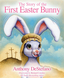 The Story of the First Easter Bunny by Anthony DeStefano