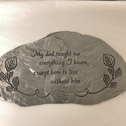 My Dad Taught Me Everything I Know … - Resin Garden Stone 5” x 10”