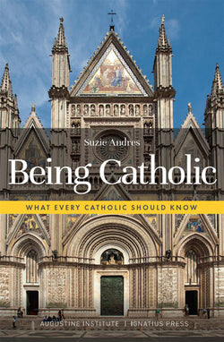 Being Catholic - What Every Catholic Should Know by Susie Andres