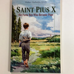 Saint Pius X - the Farm Boy Who Became Pope by Walter Diethelm OSB