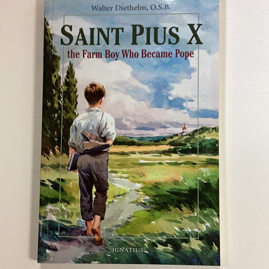 Saint Pius X - the Farm Boy Who Became Pope by Walter Diethelm OSB