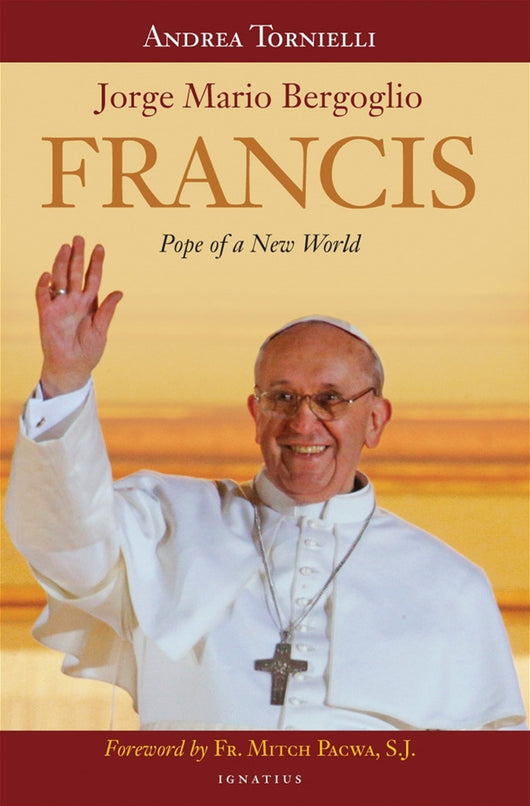 Jorge Mario Bergoglio Francis Pope of a New World