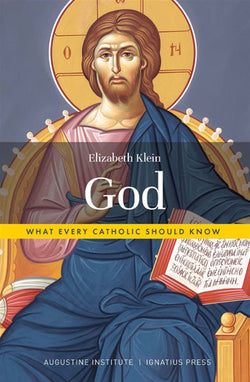 God - What Every Catholic Should Know by Elizabeth Klein