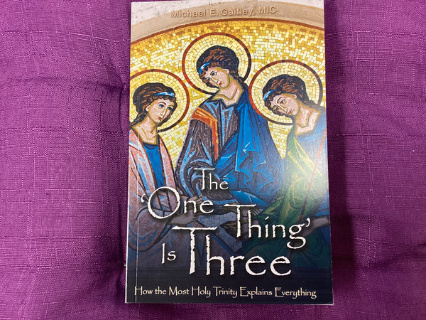 The ‘One Thing’ is Three: How the Holy Trinity Explains Everything