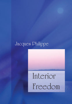 Interior Freedom by Jacques Philippe
