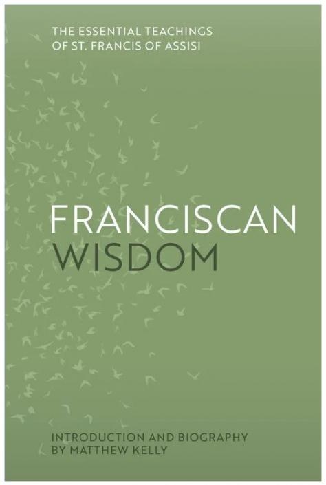 Franciscan Wisdom by Matthew Kelly