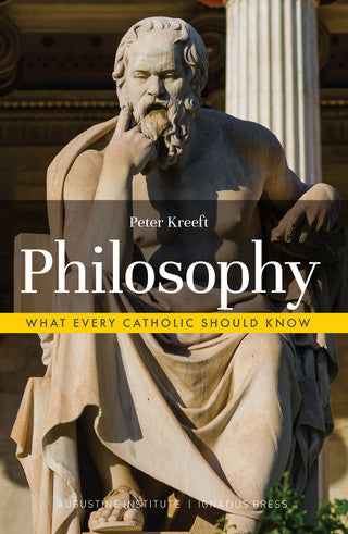 Philosophy - What Every Catholic Should Know by Peter Kreeft