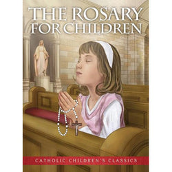 The Rosary for Children - Catholic Childrens Classics