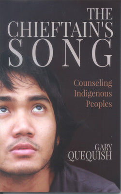 The Chieftain’s Song - Counseling Indigenous Peoples by Gary Quequish