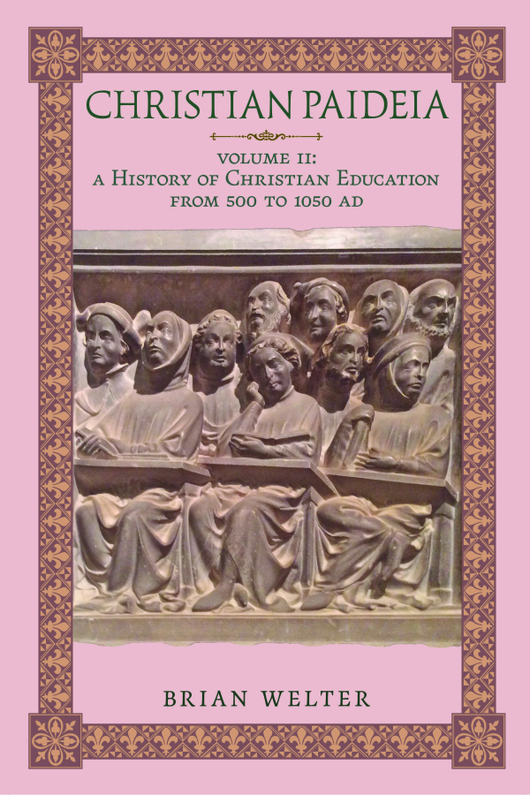 Christian Paideia - Vol II A History of Christian Education from 500 to 1050 AD