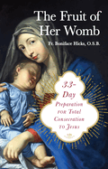 The Fruit of her Womb: 33-Day Preparation for Total Consecration to Jesus