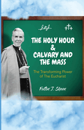 The Holy Hour & Calvary and the Mass