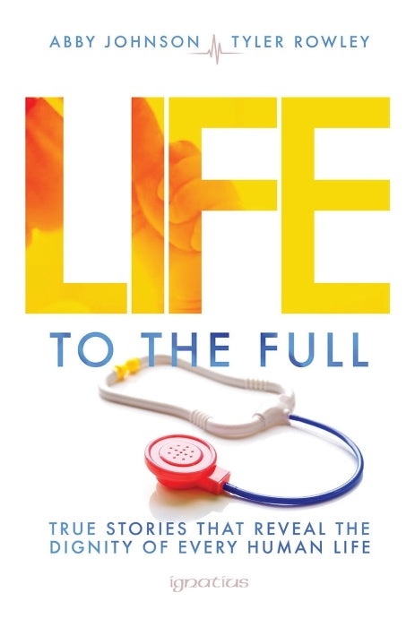 Life to the Full by Abby Johnson & Tyler Rowley