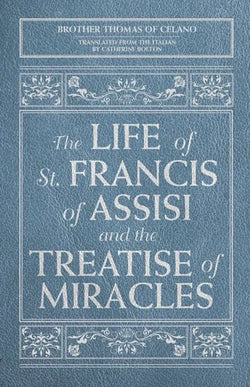 The Life of St. Francis of Assisi and the Treatise of Miracles by Brother Thomas of Celano