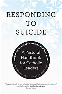 Responding to Suicide A Pastoral Handbook for Catholic Leaders by Association of Catholic Mental Health Ministers