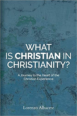 What is Christian in Christianity? by Lorenzo Albacete