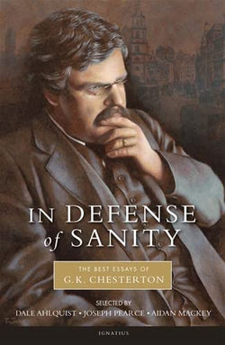 In Defense of Sanity - The Best Essays of G.K. Chesterton