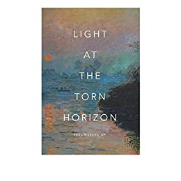 Light at the Torn Horizon by Paul Murray, OP