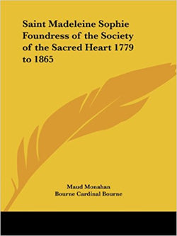 Saint Madeleine Sophie Foundress of the Society of the Sacred Heart 1779 to 1865