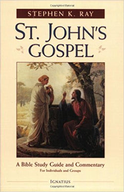 St. John's Gospel: A Bible Study Guide and Commentary by Stephen K. Ray