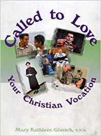 Called to Love: Your Christian Vocation by Mary Kathleen Glavich, S.N.D.