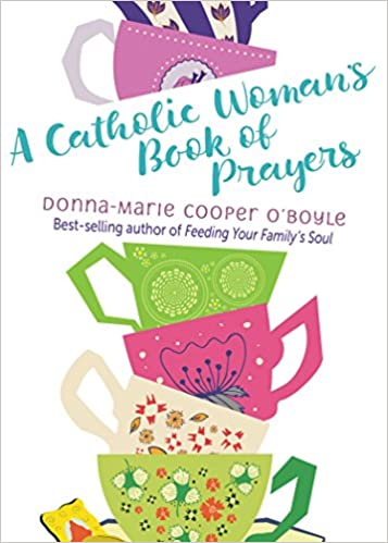 A Catholic Woman’s Book Of Prayers by Donna-Marie Cooper O’Boyle