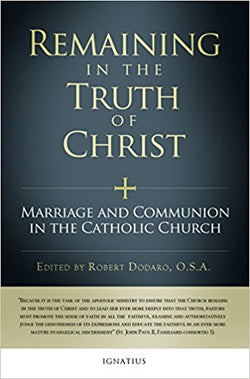Remaining in the Truth of Christ: Marriage and Communion in the Catholic Church   by Robert Dodaro (Editor)