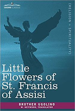 Little Flowers of St.Francis of Assisi  by Brother Ugolino; W.Heywood (Translator)