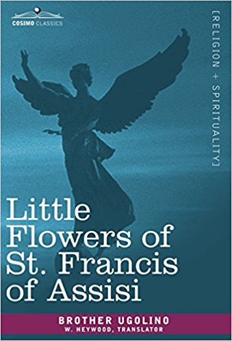 Little Flowers of St.Francis of Assisi  by Brother Ugolino; W.Heywood (Translator)
