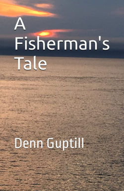 A Fisherman’s Tale by Denn Guptill - Large Print Edition