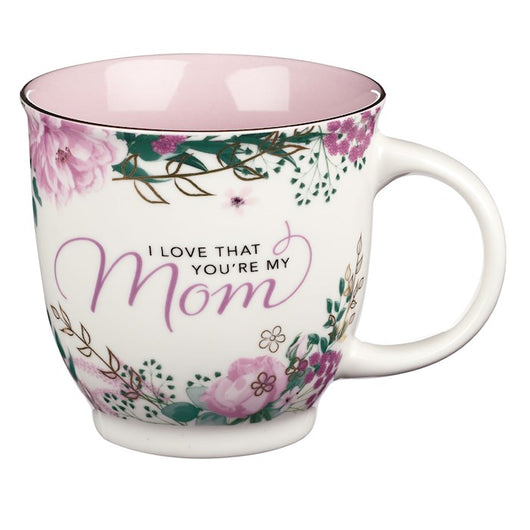 Mug Ceramic - I Love That You're My Mom