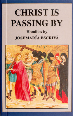 Christ Is Passing By Homilies by Josemaria Escriva