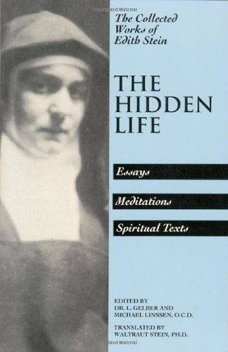 The Hidden Life: Essays, Meditations, Spiritual Texts - The Collected Works of Edith Stein