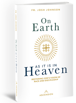 On Earth As It Is In Heaven by Fr. Josh Johnson
