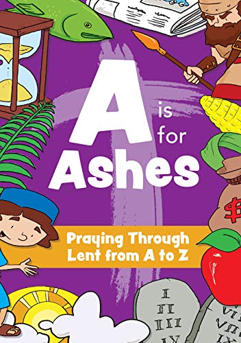A Is For Ashes Praying Through Lent From A to Z