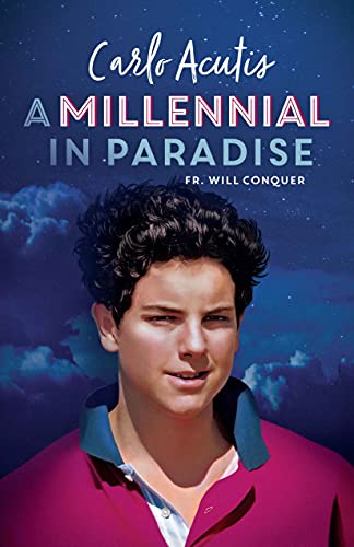 Carlo Acutis - A Millennial in Paradise by Fr Will Conquer