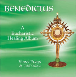 Benedictus: A Eucharistic Healing Album by Vinny Flynn and Still Waters