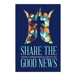 Share the Good News Catholic Evangelizing As a Way of Life by Bart Tesoriero