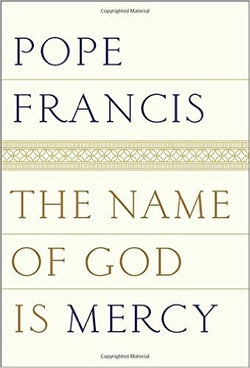 Pope Francis — The Name of God Is Mercy