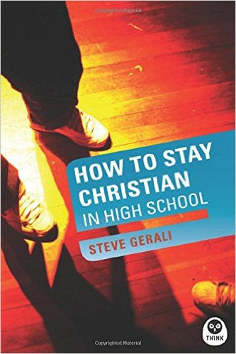 How To Stay Christian in High School by Steve Gerali