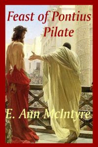 Feast of Pontius Pilate by  E. Ann McIntyre