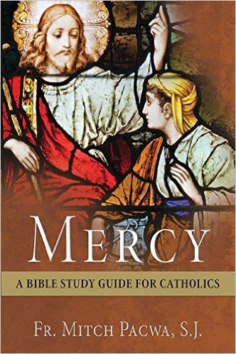 Mercy: A Bible Study Guide for Catholics by Father Mitch Pacwa S.J.