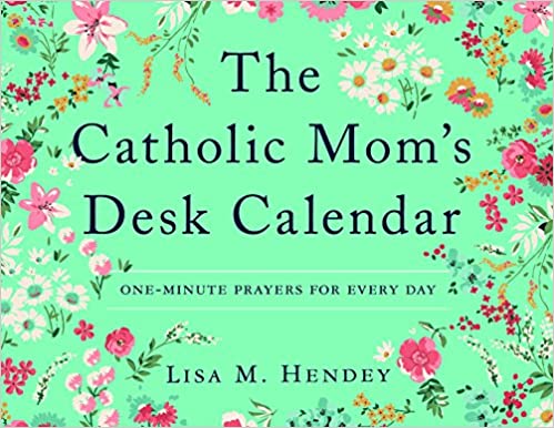 The Catholic Mom's Desk Calendar  by Lisa M. Hendey