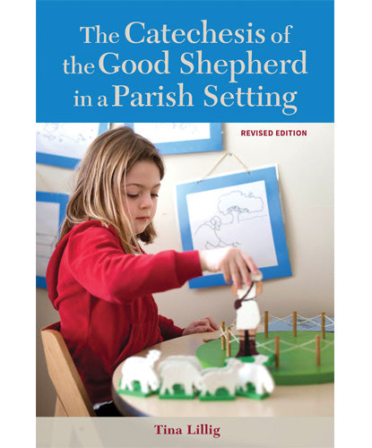 The Catechesis of the Good Shepherd in a Parish Setting revised edition by Tina Lillig