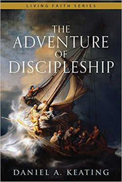 The Adventure of Discipleship by Daniel A. Keating