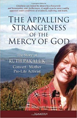 The Appalling Strangeness of the Mercy of God: The Story of Ruth Pakaluk - Convert, Mother and Pro-Life Activist